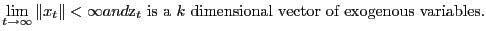 LaTex Encoded Math: \displaystyle \lim_{ t \rightarrow \infty } \Vert x_t\Vert < \infty\intertext{ and $z_t$\ is a $k$\ dimensional vector of exogenous variables.}