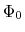  \Phi_0