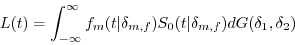 \begin{displaymath} L(t)=\int_{-\infty }^\infty {f_m (t\vert \delta _{m,f} )S_0 (t\vert \delta _{m,f} )dG(\delta _1 ,\delta _2 )} \end{displaymath}
