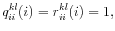 \displaystyle q_{ii}^{kl}(i)=r_{ii}^{kl}(i)=1,