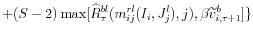 \displaystyle +(S-2)\max [\widehat{R}_{\tau }^{bl}(m_{ij}^{rl}(I_{i},J_{j}^{l}),j),\beta \widetilde{v}_{i,\tau +1}^{b}]\}