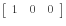 \left[ {{\begin{array}{*{20}c} 1 \hfill & 0 \hfill & 0 \hfill \ \end{array} }} \right]