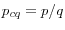 p_{cq }= p/q