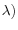 \lambda )