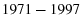  1971-1997