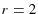  r=2