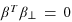 \beta ^{T}\beta _{\bot }=0