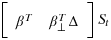 \left[ {{\begin{array}{*{20}c} {\beta ^T } \hfill & {\beta _\bot ^T \Delta } \hfill \\ \end{array}}}\right] S_{t}