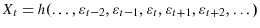 \displaystyle X_{t}=h(\dotsc,\varepsilon_{t-2},\varepsilon_{t-1},\varepsilon_{t}% ,\varepsilon_{t+1},\varepsilon_{t+2},\dotsc)% 