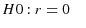  H0:r=0\quad