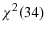  \chi^{2}(34)