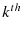  k^{th}