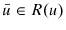  \bar{u}\in R(u)