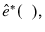  \hat{e}^{\ast}(\phantom{x}),