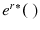  {e}^{r\ast }(\;)