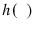  h(\phantom{x})