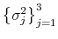  \left\{ \sigma_{j}% ^{2}\right\} _{j=1}^{3}