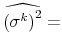 \displaystyle \widehat{\left( \sigma^{k}\right) ^{2}} =