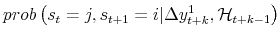 \displaystyle prob\left( s_{t}=j , s_{t+1}=i \vert \Delta y_{t+k}^{1} , \mathcal{H}_{t+k-1} \right)