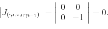 \begin{displaymath} \left\vert J_{\left( \gamma_{t},\pi_{t};\gamma_{t-1}\right) }\right\vert =\left\vert \begin{array}[c]{cc}% 0 & 0\ 0 & -1 \end{array}\right\vert =0. \end{displaymath}