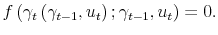 \displaystyle f\left( \gamma_{t}\left( \gamma_{t-1},u_{t}\right) ;\gamma_{t-1}% ,u_{t}\right) =0. 