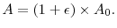 \displaystyle A =(1 + \epsilon) \times A_0.
