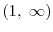  (1, \; \infty)