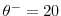  \theta^- = 20