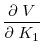 \displaystyle \frac{\partial \; V}{\partial \; K_1}
