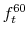  f_{t}^{60}