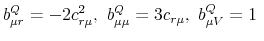 \displaystyle b_{\mu r}^Q=-2c_{r\mu}^2,\ b_{\mu\mu}^Q=3c_{r\mu},\ b_{\mu V}^Q=1\ 