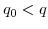  q_{0}<q