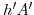  h^{\prime}A^{\prime}