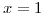 x=1