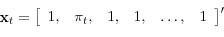 \begin{displaymath}\mathbf{x}_{t}=\left[ \begin{array}{cccccc} 1, & \pi _{t}, & 1, & 1, & \ldots , & 1\end{array}% \right] ^{\prime }\end{displaymath}