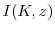 \displaystyle I(K,z)