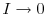  I \rightarrow0