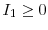  I_{1} \ge0