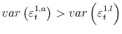  var\left(\varepsilon_{t}^{1,a}\right) > var\left(\varepsilon_{t}^{1,l}\right)