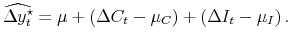 \displaystyle \widehat{\Delta y_t^\star} = \mu + \left( \Delta C_t - \mu_C \right) + \left( \Delta I_t - \mu_I\right). 