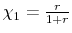  \chi_1 = \frac{r}{1+r}