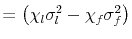\displaystyle = \left( \chi_{l} \sigma^{2}_{l} - \chi_{f} \sigma^{2}_{f}\right)