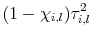 \displaystyle (1-\chi_{i,l}) \tau^{2}_{i,l}