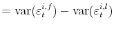 \displaystyle = \operatorname{var}% (\varepsilon_{t}^{i,f}) - \operatorname{var}(\varepsilon_{t}^{i,l})