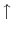  \uparrow