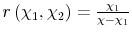  r\left( \chi_{1}% ,\chi_{2}\right) = \frac{\chi_{1}}{\chi-\chi_{1}}