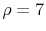  \rho=7