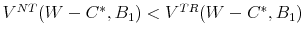  V^{NT}(W-C^*, B_1)<V^{TR}(W-C^*, B_1)