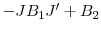  -JB_{1}{J}^{\prime}+B_{2}