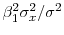  \beta _{1}^{2}\sigma_{x}^{2}/\sigma^{2}